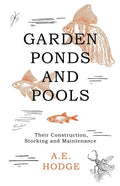 Garden Ponds and Pools - Their Construction, Stocking and Maintenance - Paperback