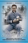 Keeper of the Olympic Flame: Lake Placid's Jack Shea vs. Avery Brundage and the Nazi Olympics - Paperback