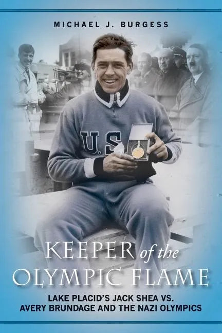 Keeper of the Olympic Flame: Lake Placid's Jack Shea vs. Avery Brundage and the Nazi Olympics - Paperback