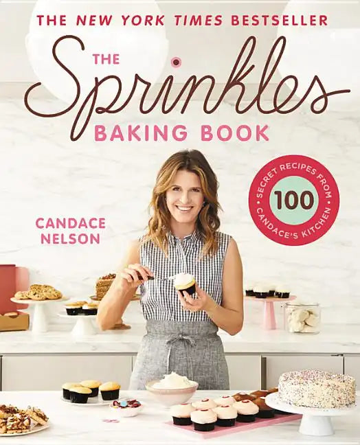 The Sprinkles Baking Book: 100 Secret Recipes from Candace's Kitchen - Hardcover