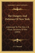The Dangers and Defenses of New York: Addressed to the Hon. J. B. Floyd, Secretary of War (1859) - Paperback