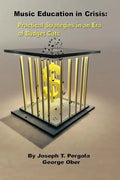 Music Education in Crisis: Practical Strategies in an Era of Budget Cuts - Paperback