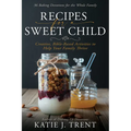 Recipes for a Sweet Child: Creative, Bible-Based Activities to Help Your Family Thrive - Paperback