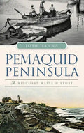 Pemaquid Peninsula: A Midcoast Maine History - Hardcover