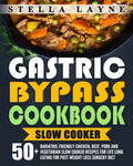 Gastric Bypass Cookbook: SLOW COOKER - 50+ Bariatric-Friendly Chicken, Beef, Pork and Vegetarian Slow Cooker Recipes for Life Long Eating for P - Paperback