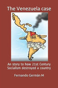 The Venezuela case: An story to how 21st Century Socialism destroyed a country. - Paperback