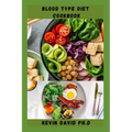Blood Type Diet Cookbook: Dietary Guide On How To Eat Right For Your Blood Type Every Day - Paperback