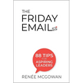 Friday Email, The: 88 Tips for Aspiring Leaders - Paperback