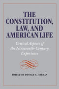 The Constitution, Law, and American Life: Critical Aspects of the Nineteenth-Century Experience - Paperback