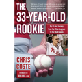 The 33-Year-Old Rookie: My 13-Year Journey from the Minor Leagues to the World Series - Paperback