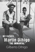 My Father Martin Dihigo The Immortal - Paperback