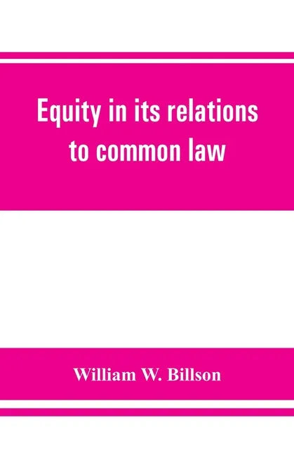 Equity in its relations to common law: a study in legal development - Paperback