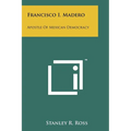 Francisco I. Madero: Apostle Of Mexican Democracy - Paperback