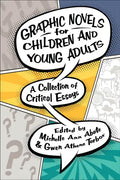 Graphic Novels for Children and Young Adults: A Collection of Critical Essays - Paperback