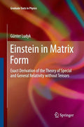 Einstein in Matrix Form: Exact Derivation of the Theory of Special and General Relativity Without Tensors - Paperback