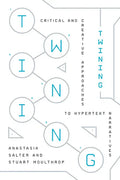 Twining: Critical and Creative Approaches to Hypertext Narratives - Paperback
