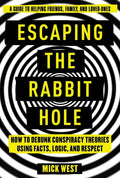 Escaping the Rabbit Hole: How to Debunk Conspiracy Theories Using Facts, Logic, and Respect - Hardcover