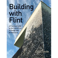 Building with Flint: A Practical Guide to the Use of Flint in Design and Architecture - Paperback