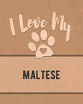 I Love My Maltese: For the Pet You Love, Track Vet, Health, Medical, Vaccinations and More in this Book - Paperback