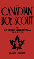 The Canadian Boy Scout (Legacy Edition): The First 1911 Handbook For Scouts In Canada - Hardcover