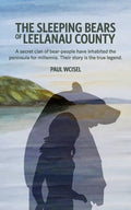 The Sleeping Bears of Leelanau County: A secret clan of bear-people have inhabited the peninsula for millennia. Their story is the true legend. - Paperback