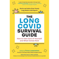 The Long Covid Survival Guide: How to Take Care of Yourself and What Comes Next - Stories and Advice from Twenty Long-Haulers and Experts - Paperback
