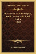 Three Years With Lobengula, And Experiences In South Africa (1894) - Paperback