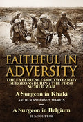 Faithful in Adversity: The Experiences of Two Army Surgeons During the First World War-A Surgeon in Khaki by Arthur Anderson Martin & a Surge - Hardcover
