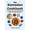 The Ramadan Cookbook: Delicious and Tasty halal recipes for before and after Ramadan. - Paperback