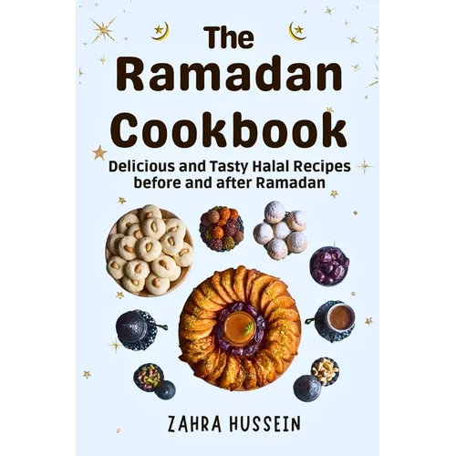 The Ramadan Cookbook: Delicious and Tasty halal recipes for before and after Ramadan. - Paperback