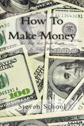 How To Make Money: Get Rich And Build Wealth In Todays World. - Paperback