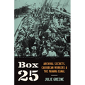 Box 25: Archival Secrets, Caribbean Workers, and the Panama Canal - Hardcover