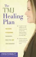 The Tmj Healing Plan: Ten Steps to Relieving Headaches, Neck Pain and Jaw Disorders - Hardcover