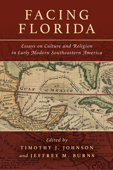 Facing Florida: Essays on Culture and Religion in Early Modern Southeastern America - Hardcover