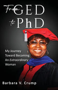 From GED to PhD: My Journey Toward Becoming an Extraordinary Woman - Paperback