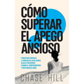 Cómo superar el apego ansioso: 8 pasos para controlar la ansiedad en las relaciones, dejar de preocuparte, eliminar el sobrepensamiento y crear víncul - Paperback