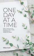 One Day at a Time: Daily Thoughts To Help You Cope Through A Year Of Grief - Hardcover