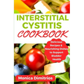 Interstitial Cystitis Cookbook: Delicious Recipes & Nourishing Dishes to Support Bladder Health - Paperback