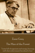 Zane Grey - The Man of the Forest: "I arise full of eagerness and energy, knowing well what achievement lies ahead of me." - Paperback
