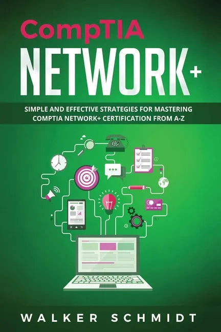 CompTIA Network+: Simple and Effective Strategies for Mastering CompTIA Network+ Certification from A-Z - Paperback