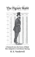 The Figure Skate: A Research into the Form of Blade Best Adapted to Curvilinear Skating - Paperback