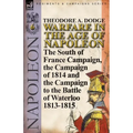 Warfare in the Age of Napoleon-Volume 6: The South of France Campaign, the Campaign of 1814 and the Campaign to the Battle of Waterloo 1813-1815 - Paperback