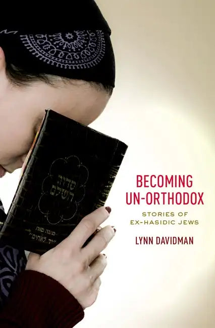 Becoming Un-Orthodox: Stories of Ex-Hasidic Jews - Hardcover