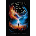 Master Your Emotions: The Art of Intentional Living - Paperback