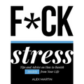 F*ck Stress: Tips and Advice on How to Banish Anxiety from Your Life - Hardcover