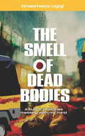The Smell Of Dead Bodies: A bunch of stories messing with my mind. - Paperback