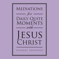 Mediations for Daily Quite Moments with Jesus Christ - Paperback
