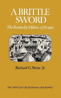 A Brittle Sword: The Kentucky Militia, 1776-1912 - Paperback