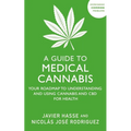 A Guide to Medical Cannabis: Your Roadmap to Understanding and Using Cannabis and CBD for Health - Paperback
