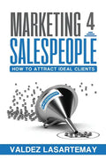 Marketing 4 Salespeople: How To Attract Ideal Clients - Paperback